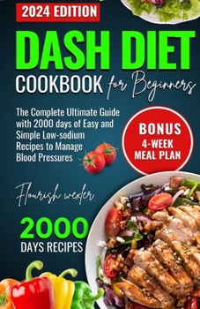 Paperback Dash Diet Cookbook for Beginners: The Complete Utlimate Guide with 2000 Days of Easy and Simple Low-Sodium Recipes to Manage Blood Pressure Book