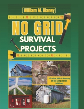 Paperback No grid survival projets: A Practical Guide to Mastering Off-Grid Living and Self-Sufficiency Book