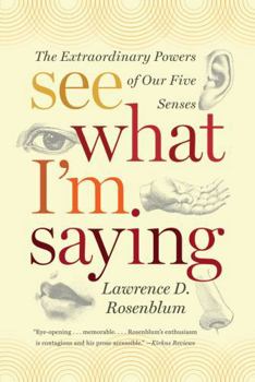 Paperback See What I'm Saying: The Extraordinary Powers of Our Five Senses Book