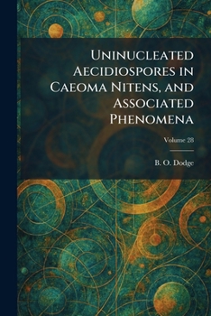 Paperback Uninucleated Aecidiospores in Caeoma Nitens, and Associated Phenomena Book