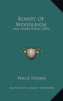 Hardcover Robert of Woodleigh: And Other Poems (1872) Book