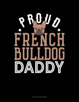 Paperback Proud French Bulldog Daddy: Two Column Ledger Book