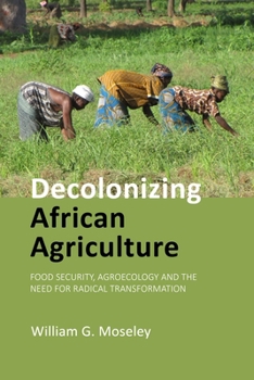 Decolonizing African Agriculture: Food Security, Agroecology and the Need for Radical Transformation