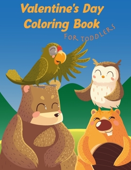 Paperback Valentine's Day Coloring Book for Toddlers: Animals Coloring Book For Kids, Toddlers, 61 Big, Simple and Fun Designs, 8.5 x 11 Inches (21.59 x 27.94 c Book