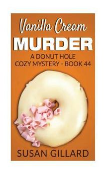 Paperback Vanilla Cream Murder: A Donut Hole Cozy Mystery - Book 44 Book