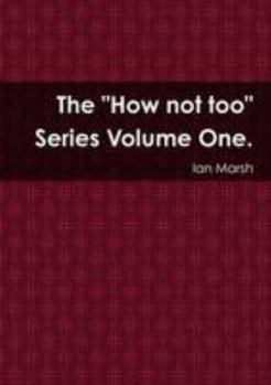 Paperback The "How not too" Series Volume One. Book