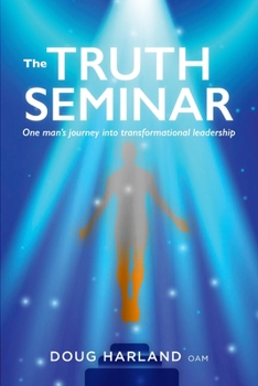 Paperback The Truth Seminar: One man's journey into transformational leadership Book