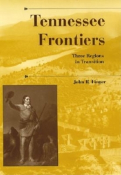 Tennessee Frontiers: Three Regions in Transition - Book  of the History of the Trans-Appalachian Frontier