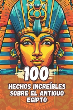 Paperback 100 Hechos Increíbles sobre el Antiguo Egipto [Spanish] Book