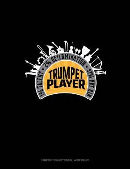 Paperback Trumpet Player 1% Talent 2% Determination 97% Hot Air: Composition Notebook: Wide Ruled Book
