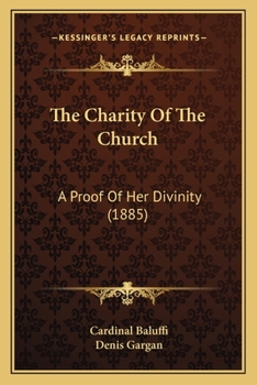 Paperback The Charity Of The Church: A Proof Of Her Divinity (1885) Book