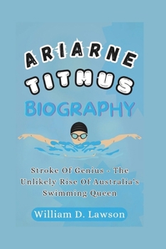 Paperback Ariarne Titmus Biography: Stroke Of Genius - The Unlikely Rise Of Australia's Swimming Queen Book
