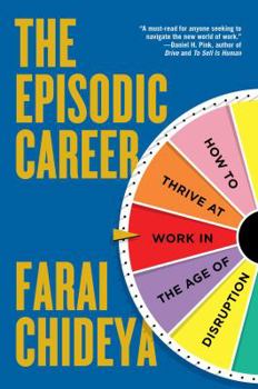 Hardcover The Episodic Career: How to Thrive at Work in the Age of Disruption Book