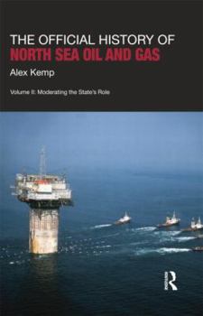 Paperback The Official History of North Sea Oil and Gas: Vol. II: Moderating the State's Role Book