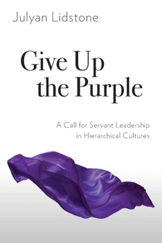 Paperback Give Up the Purple: A Call for Servant Leadership in Hierarchical Cultures Book