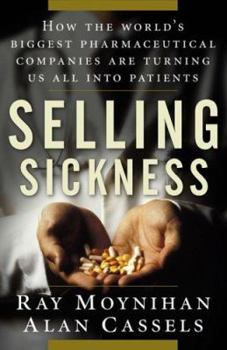 Hardcover Selling Sickness: How the World's Biggest Pharmaceutical Companies Are Turning Us All Into Patients Book