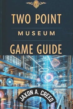 Paperback Two Point Museum Game Guide: Expert Tips And Winning Tactics Book