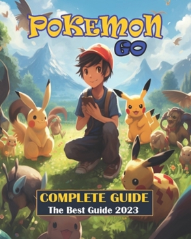 Paperback Pokemon Go Complete Guide: Tips and Tricks to help you become the very best [ Best Guide 2023 ] Book