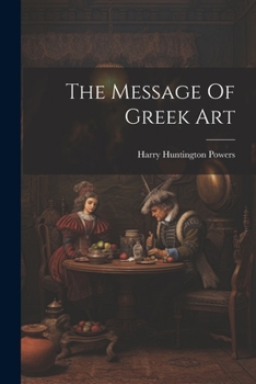 Paperback The Message Of Greek Art Book