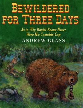 Hardcover Bewildered for Three Days: As to Why Daniel Boone Never Wore His Coonskin Cap Book