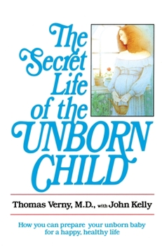 Paperback The Secret Life of the Unborn Child: How You Can Prepare Your Baby for a Happy, Healthy Life Book