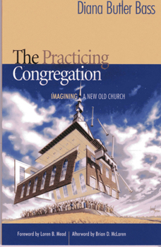 Paperback The Practicing Congregation: Imagining a New Old Church Book