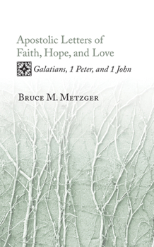 Paperback Apostolic Letters of Faith, Hope, and Love: Galatians, 1 Peter, and 1 John Book