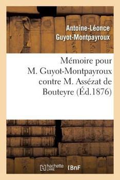 Ma(c)Moire Pour M. Guyot-Montpayroux Contre M. Assa(c)Zat de Bouteyre
