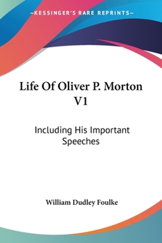 Paperback Life Of Oliver P. Morton V1: Including His Important Speeches Book