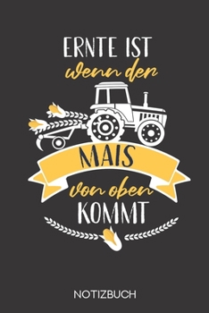 Ernte ist, wenn der Mais von oben kommt: Notizbuch mit 120 Karierten Seiten im Format A5 (6x9 Zoll) (German Edition)