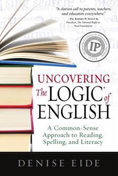 Paperback Uncovering the Logic of English: A Common-Sense Approach to Reading, Spelling, and Literacy Book