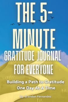 Paperback The 5-Minute Gratitude Journal For Everyone: A Daily Journal with Prompts and Quotes for Cultivating a Path to Gratitude: A Daily Journal with Prompts Book