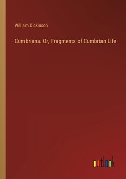 Paperback Cumbriana. Or, Fragments of Cumbrian Life Book