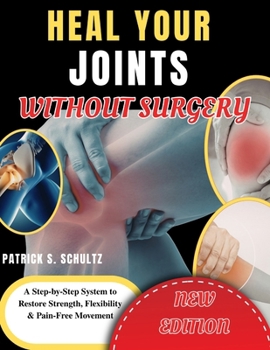 Paperback Heal Your Joints Without Surgery: A Step-by-Step System to Restore Strength, Flexibility & Pain-Free Movement Book