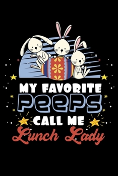 My Favorite Peeps Call Me Lunch Lady: School Easter Bunny Lunch Lady Lined Notebook Journal Diary 6x9