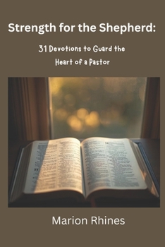 Paperback Strength for the Shepherd: 31 Devotions to Guard the Heart of a Pastor Book