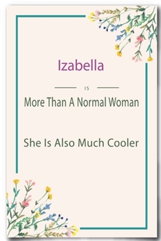Izabella is More Than A Normal Woman: Lined Notebook / Journal Gift, 110 Pages, 6x9, Soft Cover, Matte Finish