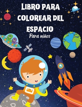 Libro para colorear del espacio para niños: Libro para colorear del espacio para los niños.increíble libro para colorear y actividades para niños y ... naves espaciales, cohetes
