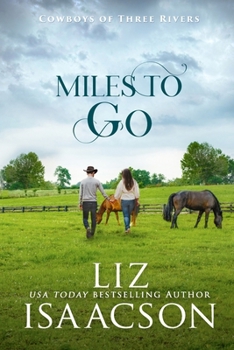 Miles to Go: An Opposites Attract Romance & Small Town Saga (Cowboys of Three Rivers)