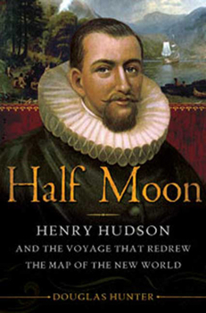Hardcover Half Moon: Henry Hudson and the Voyage That Redrew the Map of the New World Book