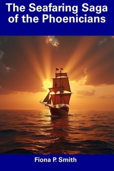 The Seafaring Saga of the Phoenicians