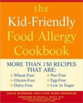 Paperback The Kid-Friendly Food Allergy Cookbook: More Than 150 Recipes That Are: Wheat-Free, Gluten-Free, Dairy-Free, Nut-Free, Egg-Free, Low in Sugar Book