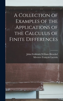 Hardcover A Collection of Examples of the Applications of the Calculus of Finite Differences Book
