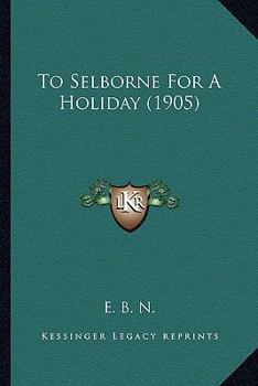 Paperback To Selborne For A Holiday (1905) Book