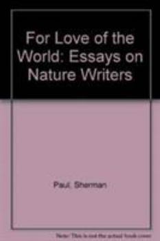 Hardcover For Love of the World: Essays on Nature Writers Book