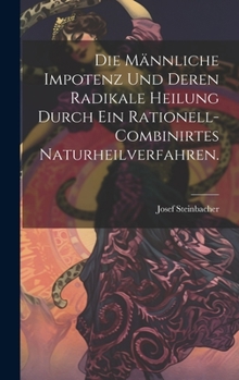 Hardcover Die männliche Impotenz und deren radikale Heilung durch ein rationell-combinirtes Naturheilverfahren. [German] Book