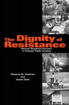 The Dignity of Resistance: Women Residents' Activism in Chicago Public Housing (Environment and Behavior) - Book  of the Environment and Behavior