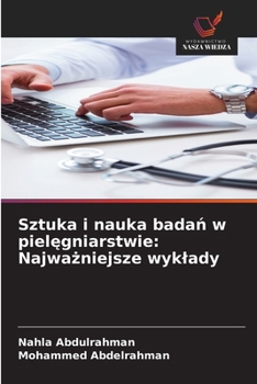 Sztuka i nauka badan w pielegniarstwie: Najwazniejsze wyklady (Polish Edition)