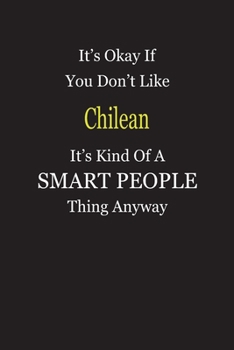 It's Okay If You Don't Like Chilean It's Kind Of A Smart People Thing Anyway: Blank Lined Notebook Journal Gift Idea