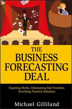 Hardcover The Business Forecasting Deal: Exposing Myths, Eliminating Bad Practices, Providing Practical Solutions Book